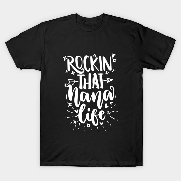 Rocking That Nana Life - Gift For Grandma T-Shirt by AlphaBubble